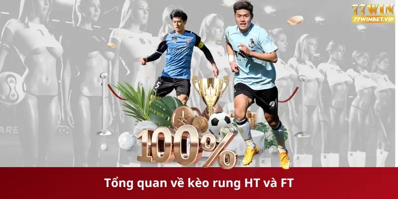 Tổng quan về kèo rung HT và FT